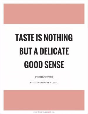 Taste is nothing but a delicate good sense Picture Quote #1