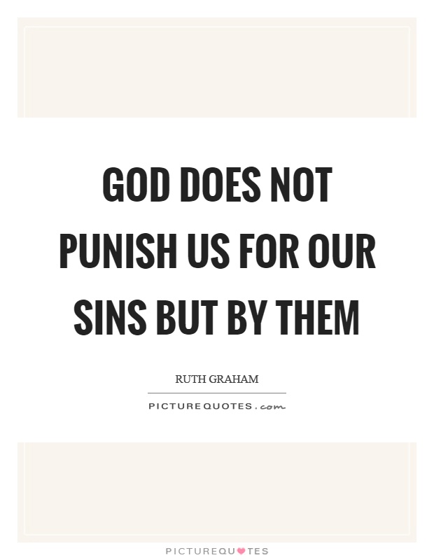 God does not punish us for our sins but by them Picture Quote #1