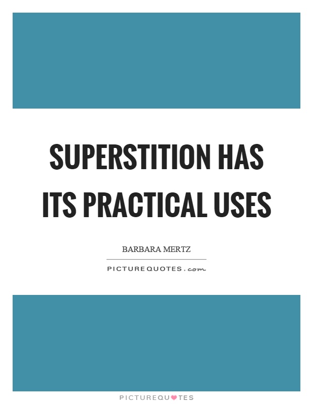 Superstition has its practical uses Picture Quote #1