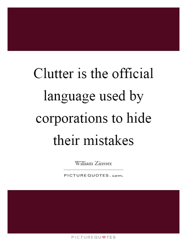 Clutter is the official language used by corporations to hide their mistakes Picture Quote #1