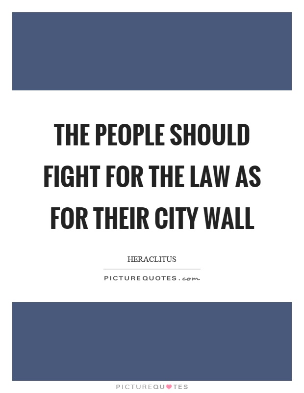 The people should fight for the law as for their city wall Picture Quote #1