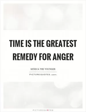 Time is the greatest remedy for anger Picture Quote #1