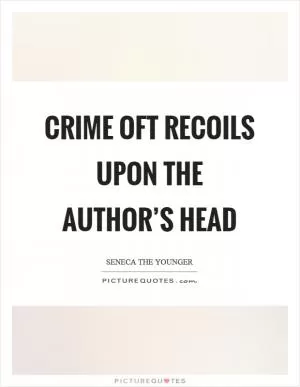 Crime oft recoils upon the author’s head Picture Quote #1