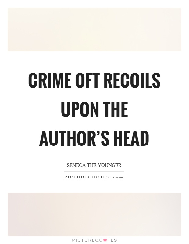 Crime oft recoils upon the author's head Picture Quote #1