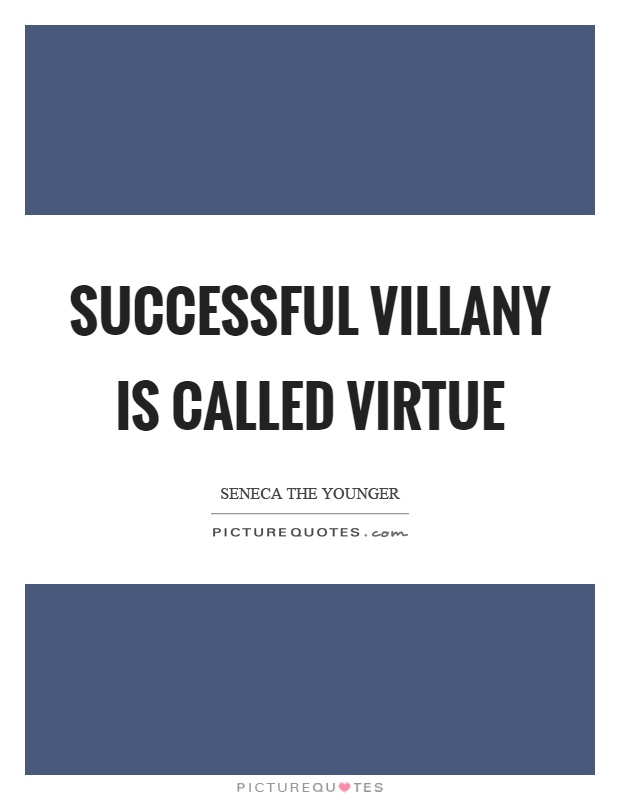 Successful villany is called virtue Picture Quote #1