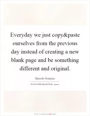 Everyday we just copy Picture Quote #1
