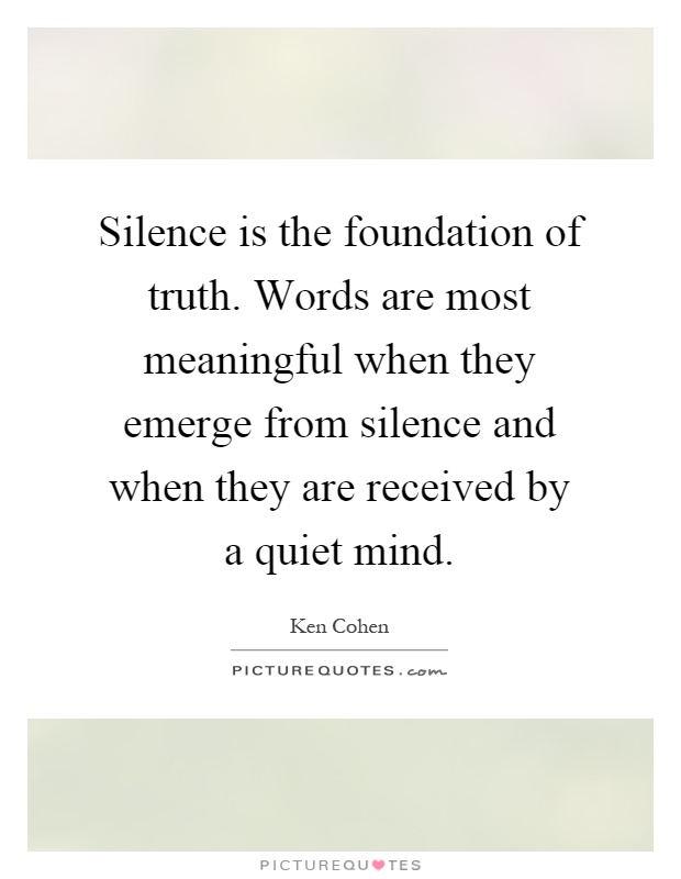 Silence is the foundation of truth. Words are most meaningful when they emerge from silence and when they are received by a quiet mind Picture Quote #1