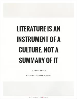 Literature is an instrument of a culture, not a summary of it Picture Quote #1