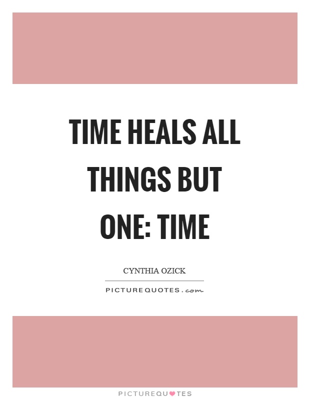 Time heals all things but one: Time Picture Quote #1