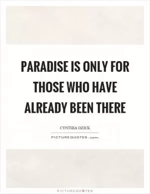 Paradise is only for those who have already been there Picture Quote #1