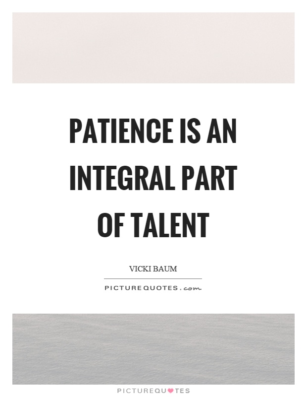 Patience is an integral part of talent Picture Quote #1