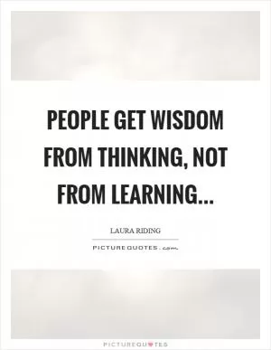 People get wisdom from thinking, not from learning Picture Quote #1