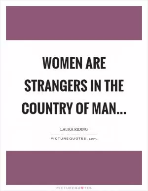 Women are strangers in the country of man Picture Quote #1