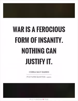 War is a ferocious form of insanity. Nothing can justify it Picture Quote #1
