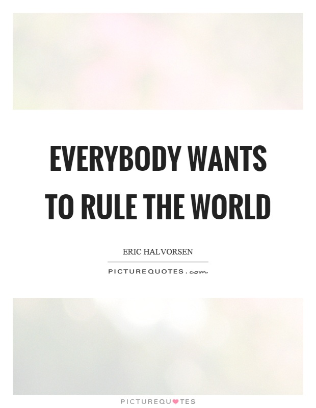 Everybody wants to rule the world Picture Quote #1