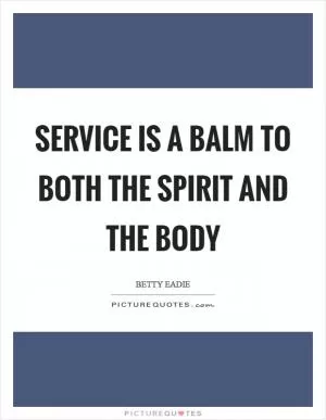 Service is a balm to both the spirit and the body Picture Quote #1