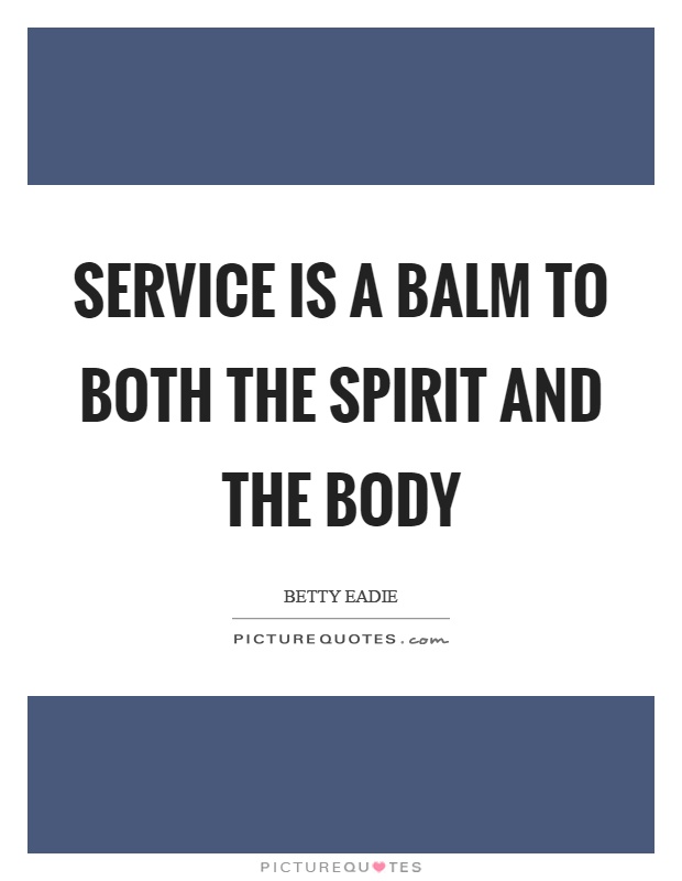 Service is a balm to both the spirit and the body Picture Quote #1