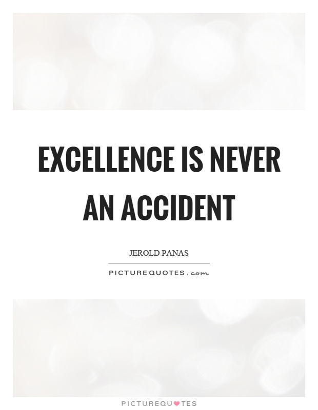 Excellence is never an accident Picture Quote #1