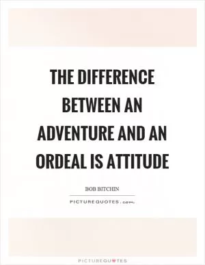 The difference between an adventure and an ordeal is attitude Picture Quote #1