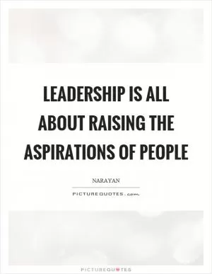 Leadership is all about raising the aspirations of people Picture Quote #1