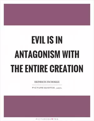 Evil is in antagonism with the entire creation Picture Quote #1