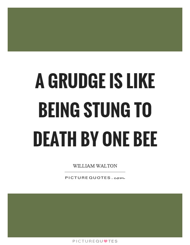 A grudge is like being stung to death by one bee Picture Quote #1