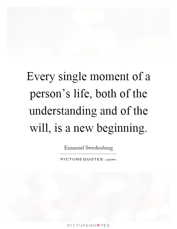 Every single moment of a person's life, both of the understanding and of the will, is a new beginning Picture Quote #1