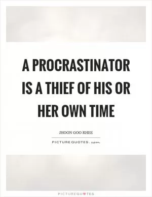A procrastinator is a thief of his or her own time Picture Quote #1