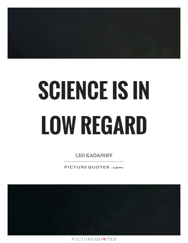 Science is in low regard Picture Quote #1