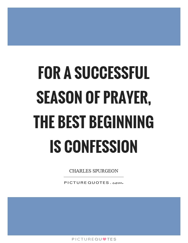 For a successful season of prayer, the best beginning is confession Picture Quote #1