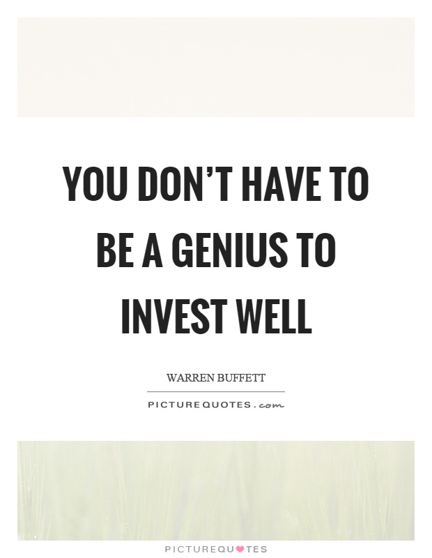 You don't have to be a genius to invest well Picture Quote #1