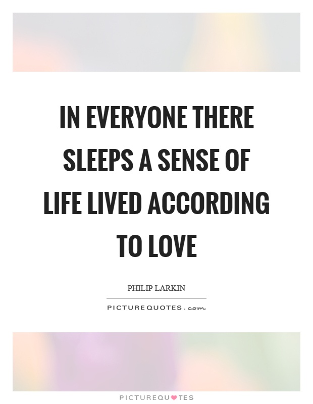 In everyone there sleeps a sense of life lived according to love Picture Quote #1