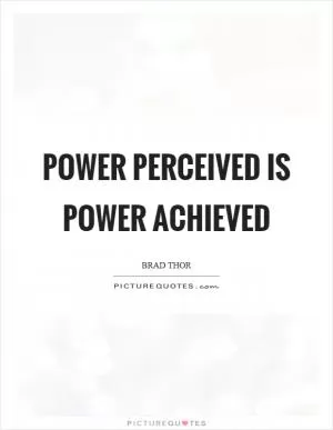 Power perceived is power achieved Picture Quote #1