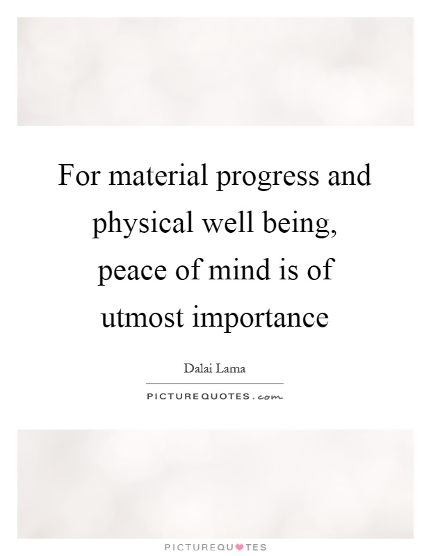 For material progress and physical well being, peace of mind is of utmost importance Picture Quote #1