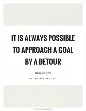 It is always possible to approach a goal by a detour Picture Quote #1