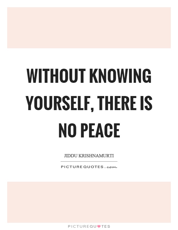 Without knowing yourself, there is no peace Picture Quote #1