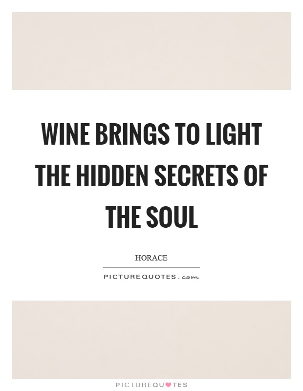 Wine brings to light the hidden secrets of the soul Picture Quote #1