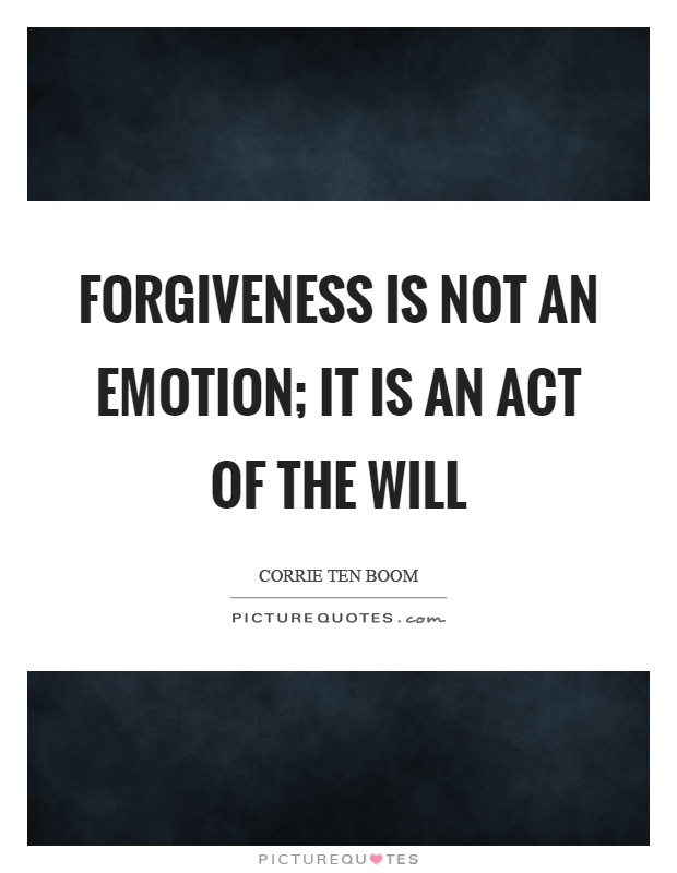 Forgiveness is not an emotion; it is an act of the will Picture Quote #1