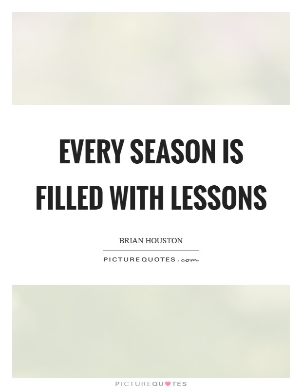 Every season is filled with lessons Picture Quote #1