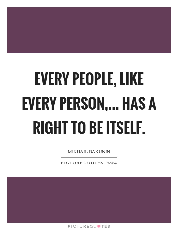 Every people, like every person,... has a right to be itself Picture Quote #1
