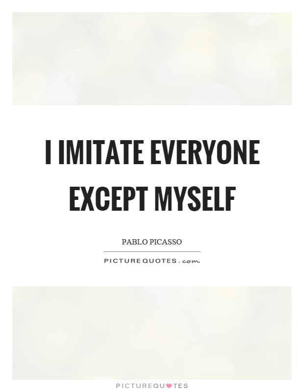I imitate everyone except myself Picture Quote #1