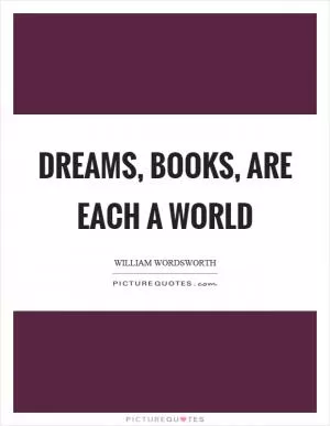 Dreams, books, are each a world Picture Quote #1