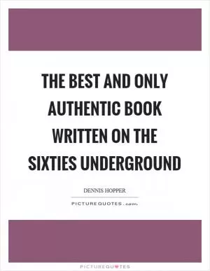 The best and only authentic book written on the sixties underground Picture Quote #1