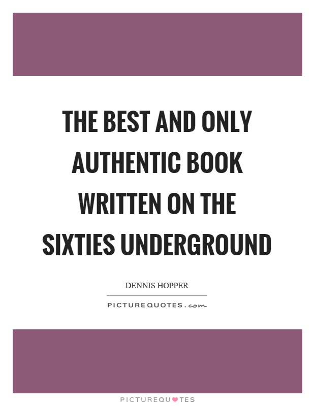 The best and only authentic book written on the sixties underground Picture Quote #1