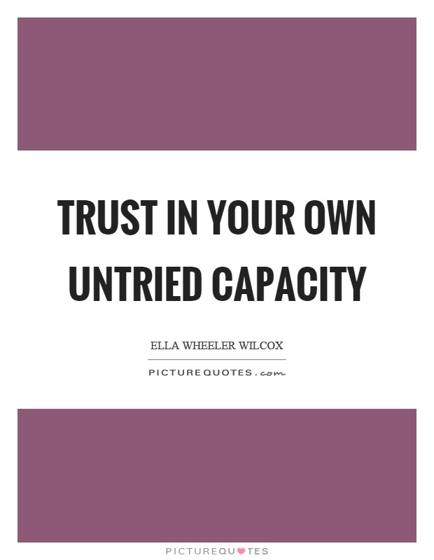 Trust in your own untried capacity Picture Quote #1