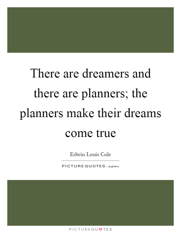 There are dreamers and there are planners; the planners make their dreams come true Picture Quote #1