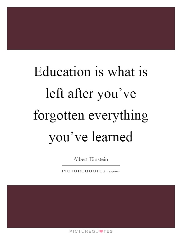 Education is what is left after you've forgotten everything you've learned Picture Quote #1