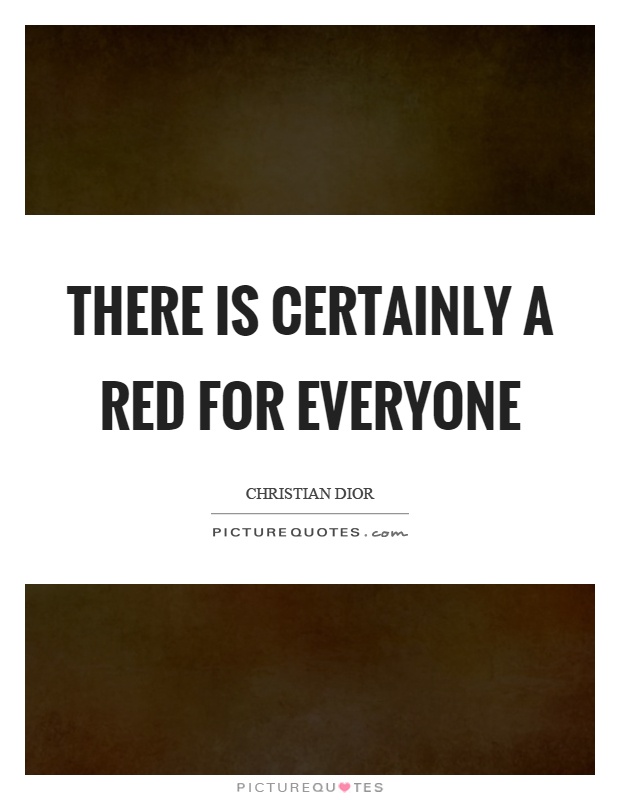 There is certainly a red for everyone Picture Quote #1