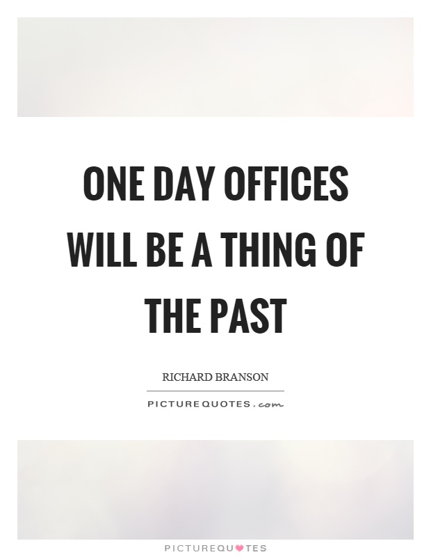 One day offices will be a thing of the past Picture Quote #1