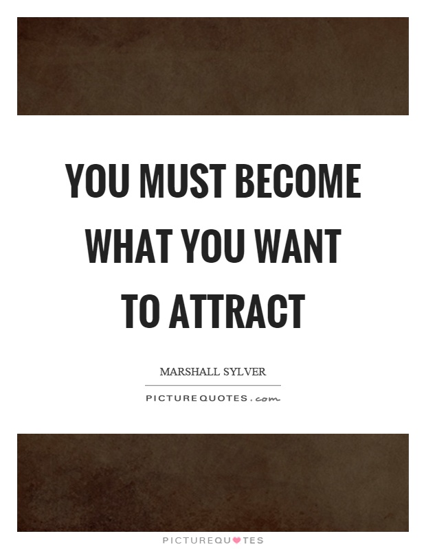 You must become what you want to attract Picture Quote #1